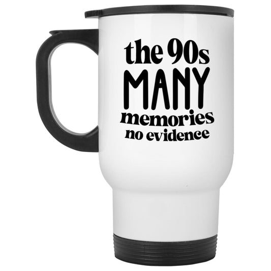 The 90s Many Memories No Evidence White Travel Mug